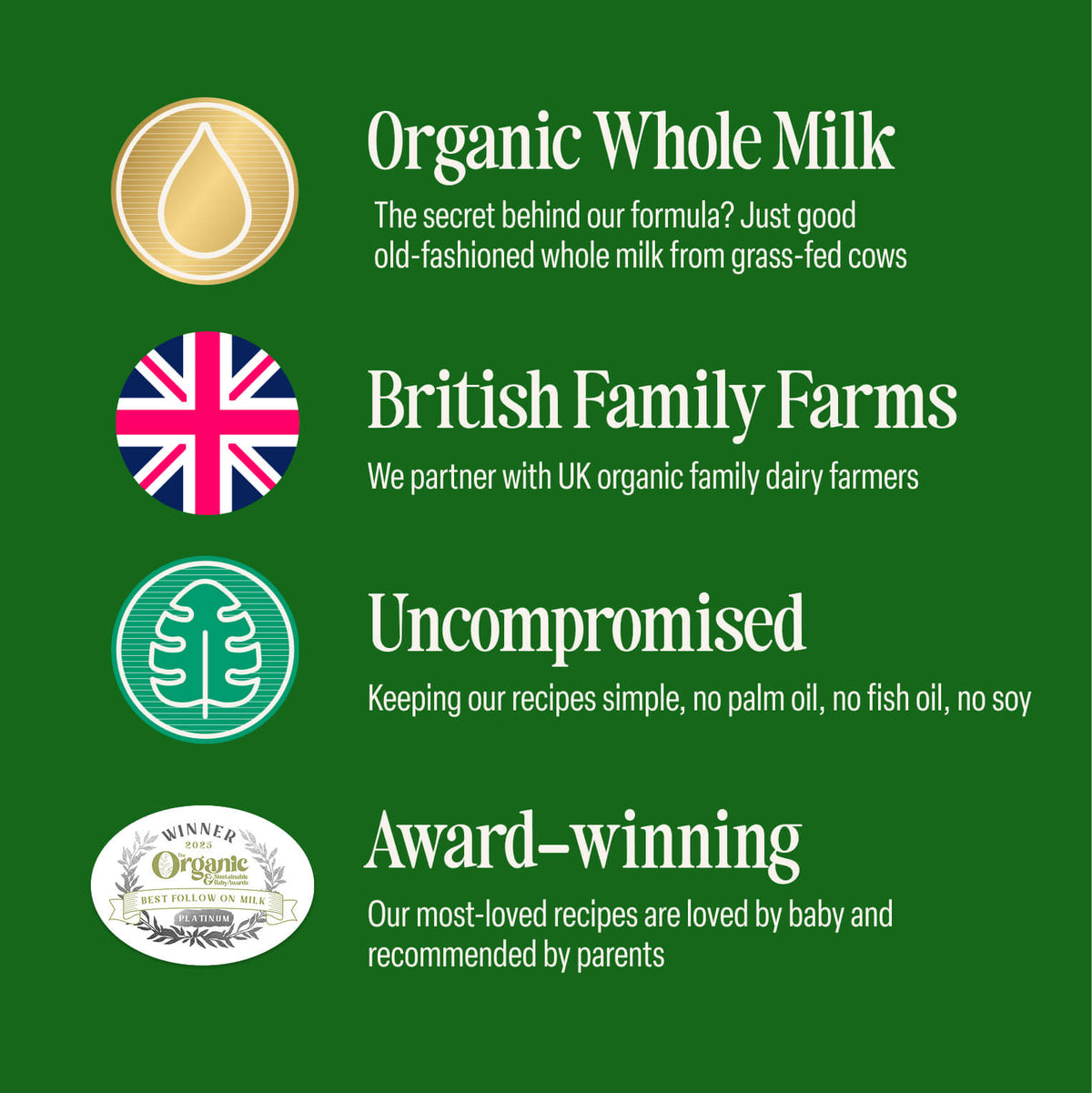 Green graphic with icons and text: Organic Follow-On Milk, British Family Farms, Uncompromised, and Award-winning. Each heading is paired with a relevant symbol and details about organic quality, grass-fed cows, farming practices, and recipe standards for follow-on milk formula.